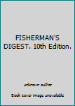Unknown Binding FISHERMAN'S DIGEST. 10th Edition. Book