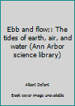 Paperback Ebb and flow;: The tides of earth, air, and water (Ann Arbor science library) Book