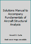 Paperback Solutions Manual to Accompany Fundamentals of Aircraft Structural Analysis Book