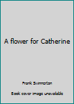 Hardcover A flower for Catherine Book