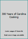 Unknown Binding 300 Years of Carolina Cooking Book