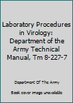 Paperback Laboratory Procedures in Virology: Department of the Army Technical Manual, Tm 8-227-7 Book