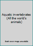 Paperback Aquatic invertebrates (All the world's animals) Book