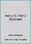 Henry VI, Part 2 Illustrated