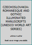 Unknown Binding CZECHOSLOVAKIA: ROMANESQUE AND GOTHIC ILLUMINATED MANUSCRIPTS (UNESCO WORLD ART SERIES) Book