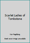 Paperback Scarlet Ladies of Tombstone Book