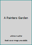 Unknown Binding A Painters Garden Book