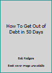 Paperback How To Get Out of Debt in 50 Days Book