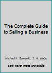 Hardcover The Complete Guide to Selling a Business Book