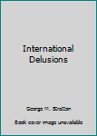 Hardcover International Delusions Book