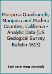 Mariposa Quadrangle, Mariposa and Madera Counties, California - Analytic Data (US Geological Survey Bulletin 1613)