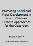 Paperback Promoting Social and Moral Development in Young Children: Creative Approaches for the Classroom Book