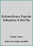 Unknown Binding Extraordinary Popular Delusions & the Ma Book