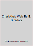 Unknown Binding Charlotte's Web By E. B. White Book