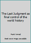 Unknown Binding The Last Judgment as final control of the world history Book