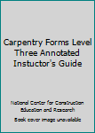 Paperback Carpentry Forms Level Three Annotated Instuctor's Guide Book