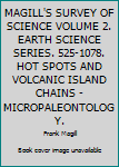 Hardcover MAGILL'S SURVEY OF SCIENCE VOLUME 2. EARTH SCIENCE SERIES. 525-1078. HOT SPOTS AND VOLCANIC ISLAND CHAINS - MICROPALEONTOLOGY. Book