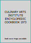 CULINARY ARTS INSTITUTE ENCYCLOPEDIC COOKBOOK 1973