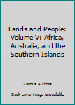 Hardcover Lands and People: Volume V: Africa, Australia, and the Southern Islands Book