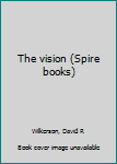 Unknown Binding The vision (Spire books) Book