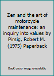 Zen and the art of motorcycle maintenance: an inquiry into values by Pirsig, Robert M. (1975) Paperback