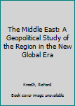 Library Binding The Middle East: A Geopolitical Study of the Region in the New Global Era Book