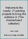 Unknown Binding Welcome to the woods: 17 painting projects to bring the outdoors in (The checkerboard collection) Book