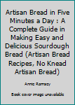 Paperback Artisan Bread in Five Minutes a Day : A Complete Guide in Making Easy and Delicious Sourdough Bread (Artisan Bread Recipes, No Knead Artisan Bread) Book