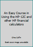 Unknown Binding An Easy Course in Using the HP-12C and other HP financial calculators Book