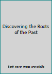 Paperback Discovering the Roots of the Past Book