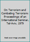 On Terrorism and Combating Terrorism