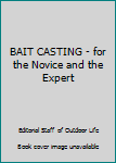 Paperback BAIT CASTING - for the Novice and the Expert Book