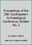 Paperback Proceedings of the 20th Southeastern Archaeological Conference: Bulletin No. 2 Book