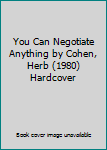 You Can Negotiate Anything by Cohen, Herb (1980) Hardcover