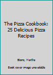 The Pizza Cookbook: 25 Delicious Pizza Recipes