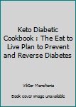 Paperback Keto Diabetic Cookbook : The Eat to Live Plan to Prevent and Reverse Diabetes Book