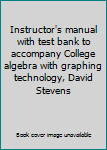 Unknown Binding Instructor's manual with test bank to accompany College algebra with graphing technology, David Stevens Book
