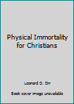 Paperback Physical Immortality for Christians Book