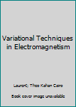 Hardcover Variational Techniques in Electromagnetism Book