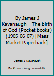 By James J Kavanaugh - The birth of God (Pocket books) (1905-06-07) [Mass Market Paperback]