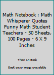 Math Notebook : Math Whisperer Quotes Funny Math Student Teachers - 50 Sheets, 100 Pages - 6 X 9 Inches