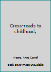 Hardcover Cross-roads to childhood, Book