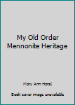 Paperback My Old Order Mennonite Heritage Book