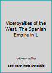 Unknown Binding Viceroyalties of the West, The Spanish Empire in L Book