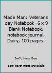 Made Man: Veterans day Notebook 6 x 9 Blank Notebook, notebook journal, Dairy, 100 pages.