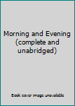Unknown Binding Morning and Evening (complete and unabridged) Book
