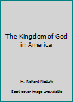 Hardcover The Kingdom of God in America Book