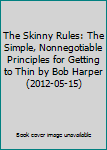 Hardcover The Skinny Rules: The Simple, Nonnegotiable Principles for Getting to Thin by Bob Harper (2012-05-15) Book