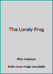 Unknown Binding The Lonely Frog Book