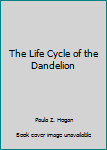 Hardcover The Life Cycle of the Dandelion Book